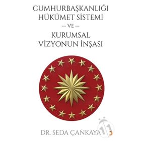 Cumhurbaşkanlığı Hükümet Sistemi Ve Kurumsal Vizyonun İnşası Dr. Seda Çankaya Cinius Yayınları