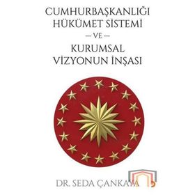 Cumhurbaşkanlığı Hükümet Sistemi Ve Kurumsal Vizyonun İnşası Dr. Seda Çankaya Cinius Yayınları