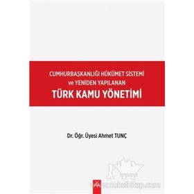 Cumhurbaşkanlığı Hükümet Sistemi ve Yeniden Yapılanan Türk Kamu Yönetimi - Ahmet Tunç