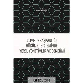 Cumhurbaşkanlığı Hükümet Sisteminde Yerel Yönetimler ve Denetimi - Enver Salihoğlu