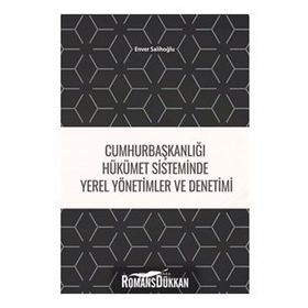 Cumhurbaşkanlığı Hükümet Sisteminde Yerel Yönetimler ve Denetimi - Enver Salihoğlu