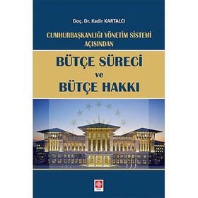 Cumhurbaşkanlığı Yönetim Sistemi Açısından - Bütçe Süreci ve Bütçe Hakkı - Ekin Yayınevi