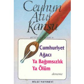 CUMHURIYET AĞACI YA BAĞIMSIZLIK YA ÖLÜM - CEYHUN ATUF KANSU