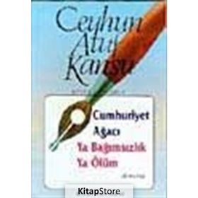 CUMHURIYET AĞACI YA BAĞIMSIZLIK YA ÖLÜM - CEYHUN ATUF KANSU