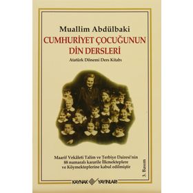 CUMHURIYET ÇOCUĞUNUN DIN DERSLERI ATATÜRK DÖNEMİ DERS KİTABI - MUHAMMED FUAD ABDULBAKI