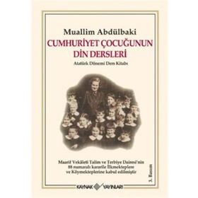 CUMHURIYET ÇOCUĞUNUN DIN DERSLERI ATATÜRK DÖNEMİ DERS KİTABI - MUHAMMED FUAD ABDULBAKI
