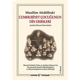 CUMHURIYET ÇOCUĞUNUN DIN DERSLERI ATATÜRK DÖNEMİ DERS KİTABI - MUHAMMED FUAD ABDULBAKI