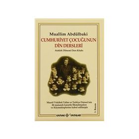 Cumhuriyet Çocuğunun Din Dersleri - Muallim Abdülbaki