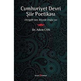 CUMHURIYET DEVRI ŞİİR POETİKASI DERGAH'TAN BÜYÜK DOĞU'YA - ADEM CAN