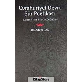 CUMHURIYET DEVRI ŞİİR POETİKASI DERGAH'TAN BÜYÜK DOĞU'YA - ADEM CAN