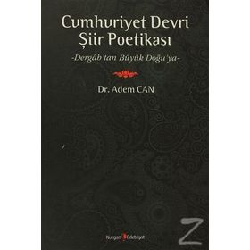 CUMHURIYET DEVRI ŞİİR POETİKASI DERGAH'TAN BÜYÜK DOĞU'YA - ADEM CAN