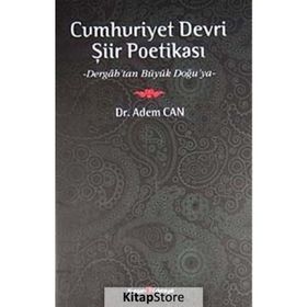 CUMHURIYET DEVRI ŞİİR POETİKASI DERGAH'TAN BÜYÜK DOĞU'YA - ADEM CAN