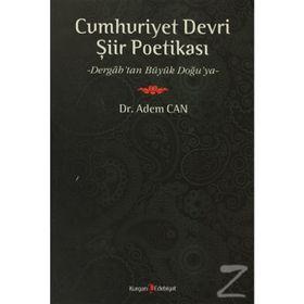 CUMHURIYET DEVRI ŞİİR POETİKASI DERGAH'TAN BÜYÜK DOĞU'YA - ADEM CAN