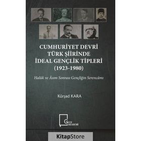 Cumhuriyet Devri Türk Şiirinde İdeal Gençlik Tipleri 1923 - 1980 - Kürşad Kara
