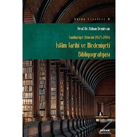 Cumhuriyet Dönemi 1923-2014 - İslam Tarihi ve Medeniyeti Bibliyografyası - Adnan Demircan