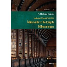 Cumhuriyet Dönemi 1923-2014 - İslam Tarihi ve Medeniyeti Bibliyografyası - Adnan Demircan