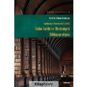 Cumhuriyet Dönemi 1923-2014 - İslam Tarihi ve Medeniyeti Bibliyografyası - Adnan Demircan