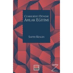 Cumhuriyet Dönemi Ahlak Eğitimi - Safiye Kesgin
