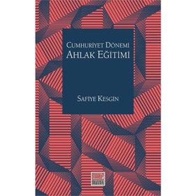 Cumhuriyet Dönemi Ahlak Eğitimi - Safiye Kesgin