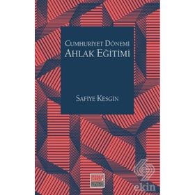 Cumhuriyet Dönemi Ahlak Eğitimi - Safiye Kesgin