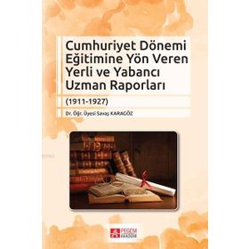 Cumhuriyet Dönemi Eğitimine Yön Veren Yerli ve Yabancı Uzman Raporları - Pegem Akademi Yayıncılık