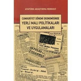 Cumhuriyet Dönemi Ekonomisinde Yerli Malı Politikaları ve Uygulamaları - Aysu Özçaylak