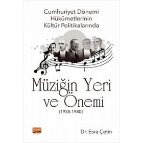 Cumhuriyet Dönemi Hükümetlerinin Kültür Politikalarında Müziğin Yeri ve Önemi 1938-1980 - Esra Çetin