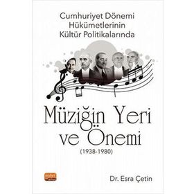 Cumhuriyet Dönemi Hükümetlerinin Kültür Politikalarında Müziğin Yeri ve Önemi 1938-1980 - Esra Çetin