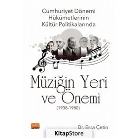 Cumhuriyet Dönemi Hükümetlerinin Kültür Politikalarında Müziğin Yeri ve Önemi 1938-1980 - Esra Çetin
