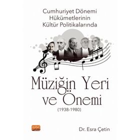 Cumhuriyet Dönemi Hükümetlerinin Kültür Politikalarında Müziğin Yeri ve Önemi 1938-1980 - Esra Çetin