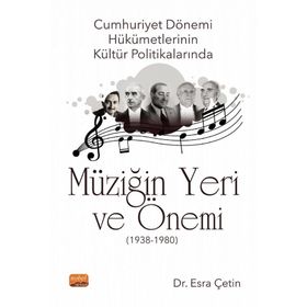 Cumhuriyet Dönemi Hükümetlerinin Kültür Politikalarında Müziğin Yeri ve Önemi 1938-1980 - Esra Çetin