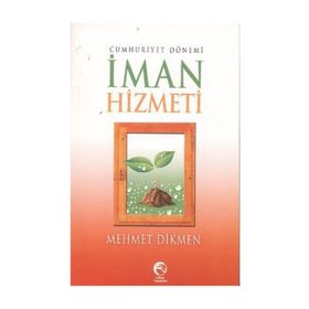 CUMHURIYET DÖNEMI İMAN HIZMETI - MEHMET DIKMEN