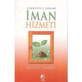 CUMHURIYET DÖNEMI İMAN HIZMETI - MEHMET DIKMEN