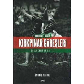 Cumhuriyet Dönemi Kırkpınar Güreşleri İsmail Yılmaz Dahi Yayıncılık