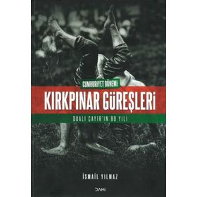 Cumhuriyet Dönemi Kırkpınar Güreşleri İsmail Yılmaz Dahi Yayıncılık