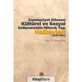 Cumhuriyet Dönemi Kültürel Ve Sosyal Gelişmemizin Mihenk Taşı Halkevleri (1932-1951) / Dr. Adem K...