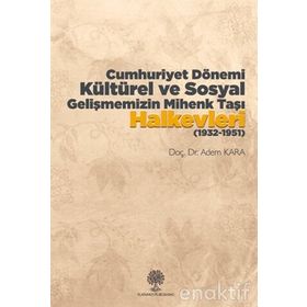 Cumhuriyet Dönemi Kültürel Ve Sosyal Gelişmemizin Mihenk Taşı Halkevleri (1932-1951) / Dr. Adem K...