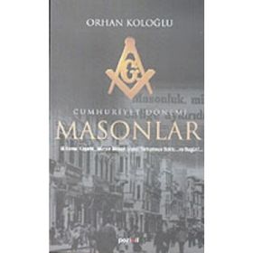 CUMHURIYET DÖNEMI MASONLAR - ORHAN KOLOĞLU