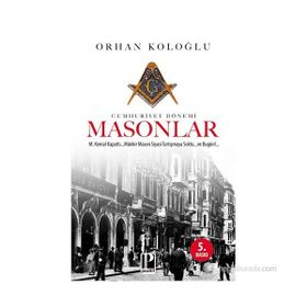 CUMHURIYET DÖNEMI MASONLAR - ORHAN KOLOĞLU