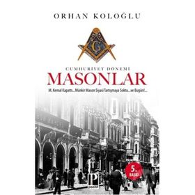 CUMHURIYET DÖNEMI MASONLAR - ORHAN KOLOĞLU