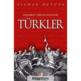 CUMHURIYET DÖNEMİ ÖNCESİNDE TÜRKLER - YILMAZ ÖZTUNA