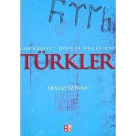 CUMHURIYET DÖNEMİ ÖNCESİNDE TÜRKLER - YILMAZ ÖZTUNA