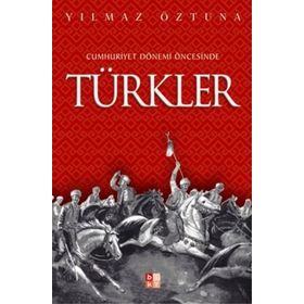 CUMHURIYET DÖNEMİ ÖNCESİNDE TÜRKLER - YILMAZ ÖZTUNA