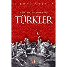 CUMHURIYET DÖNEMİ ÖNCESİNDE TÜRKLER - YILMAZ ÖZTUNA