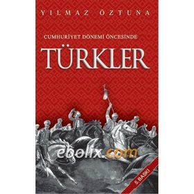 CUMHURIYET DÖNEMİ ÖNCESİNDE TÜRKLER - YILMAZ ÖZTUNA