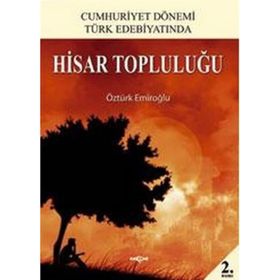 CUMHURIYET DÖNEMİ TÜRK EDEBİYATINDA HISAR TOPLULUĞU - ÖZTÜRK EMİROĞLU