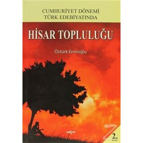 CUMHURIYET DÖNEMİ TÜRK EDEBİYATINDA HISAR TOPLULUĞU - ÖZTÜRK EMİROĞLU