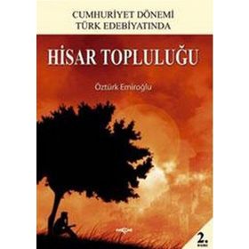 CUMHURIYET DÖNEMİ TÜRK EDEBİYATINDA HISAR TOPLULUĞU - ÖZTÜRK EMİROĞLU