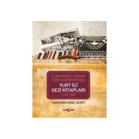 Cumhuriyet Dönemi Türk Edebiyatında Yurt İçi Gezi Kitapları (1920-1980) - Yasemin Dinç Kurt