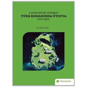 Cumhuriyet Dönemi Türk Romanında Ütopya 1923-1950 - Hiperlink Yayınları